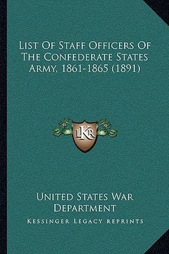 portada list of staff officers of the confederate states army, 1861-1865 (1891) (en Inglés)