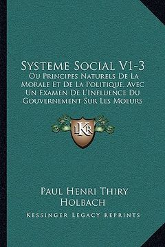 portada systeme social v1-3: ou principes naturels de la morale et de la politique, avec ou principes naturels de la morale et de la politique, ave