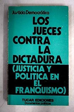 portada Jueces Contra la Dictadura los Justicia y Politica en el Franqu