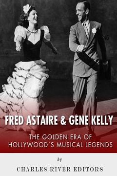 portada Fred Astaire and Gene Kelly: The Golden Era of Hollywood's Musical Legends (in English)