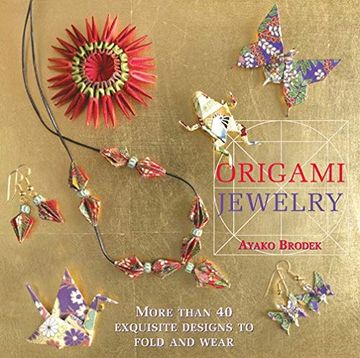 portada Origami Jewelry: More Than 40 Exquisite Designs to Fold and Wear 