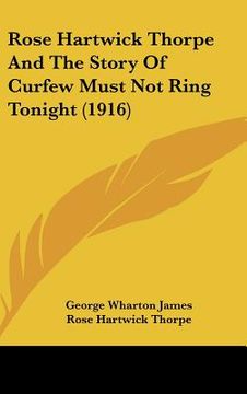 portada rose hartwick thorpe and the story of curfew must not ring tonight (1916) (en Inglés)