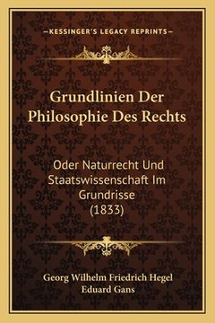 portada Grundlinien Der Philosophie Des Rechts: Oder Naturrecht Und Staatswissenschaft Im Grundrisse (1833) (en Alemán)