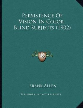 portada persistence of vision in color-blind subjects (1902) (en Inglés)