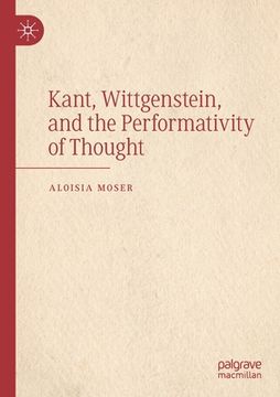 portada Kant, Wittgenstein, and the Performativity of Thought (en Inglés)
