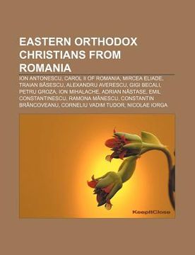 portada eastern orthodox christians from romania: ion antonescu, carol ii of romania, mircea eliade, traian b?sescu, alexandru averescu, gigi becali