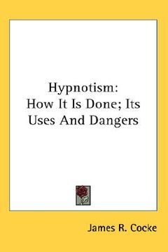 portada hypnotism: how it is done; its uses and dangers (en Inglés)