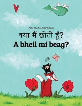 portada Kya maim choti hum? A bheil mi beag?: Hindi-Scottish Gaelic (Gàidhlig): Children's Picture Book (Bilingual Edition) (en Hindi)