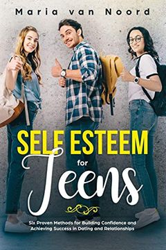 portada Self Esteem for Teens: Six Proven Methods for Building Confidence and Achieving Success in Dating and Relationships (en Inglés)