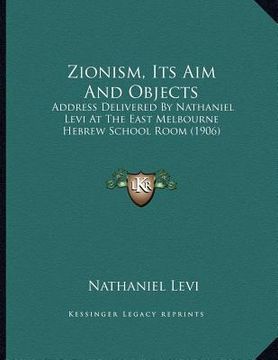 portada zionism, its aim and objects: address delivered by nathaniel levi at the east melbourne hebrew school room (1906) (in English)