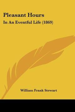portada pleasant hours: in an eventful life (1869) (en Inglés)