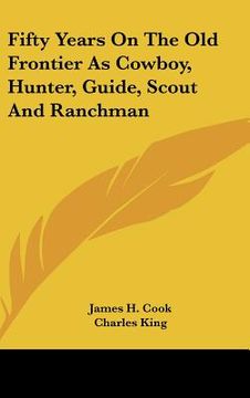 portada fifty years on the old frontier as cowboy, hunter, guide, scout and ranchman (en Inglés)