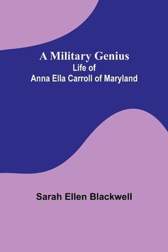 portada A Military Genius; Life of Anna Ella Carroll of Maryland (en Inglés)