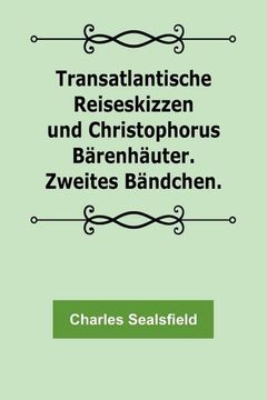portada Transatlantische Reiseskizzen und Christophorus Bärenhäuter. Zweites Bändchen. (en Alemán)