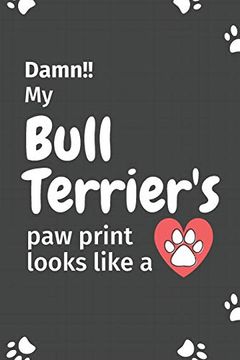 portada Damn! My Bull Terrier's paw Print Looks Like a: For Bull Terrier dog Fans (en Inglés)