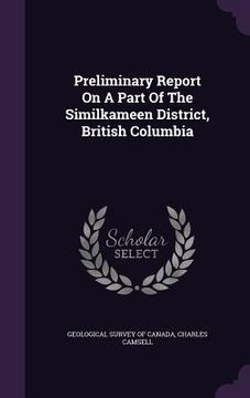 portada Preliminary Report On A Part Of The Similkameen District, British Columbia (en Inglés)