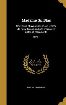portada Madame Gil Blas: Souvenirs et aventures d'une femme de notre temps, redigés d'près ses notes et manuscrits; Tome 1 (en Francés)