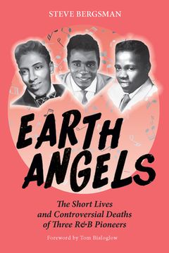 portada Earth Angels: The Short Lives and Controversial Deaths of Three R&B Pioneers (en Inglés)