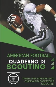 portada American Football. Quaderno Di Scouting: Tabelle per scrivere i dati osservati di giocatori e giocatrici (en Italiano)