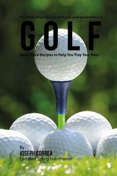 portada Fast Fat Burning Juices to reach your peak performance in Golf: Quick Juice Recipes to Help You Play Your Best!