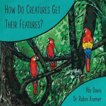 portada How Do Creatures Get Their Features? (in English)