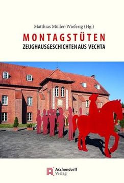 portada Montagstuten: Zeughaus-Geschichten Aus Vechta.ALS Beitrag Zu 25 Jahren Museum Und 'Freunde Des Museums Im Zeughaus Vechta (1997-2022 (en Alemán)