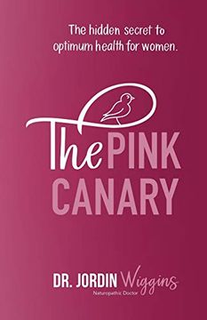 portada The Pink Canary: The Hidden Secret to Optimum Health for Women 