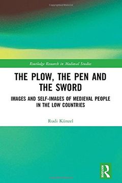 portada The Plow, the Pen and the Sword: Images and Self-Images of Medieval People in the Low Countries (Routledge Research in Medieval Studies)