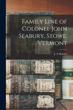 portada Family Line of Colonel John Seabury, Stowe, Vermont (en Inglés)