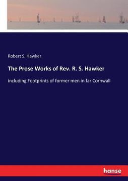 portada The Prose Works of Rev. R. S. Hawker: including Footprints of former men in far Cornwall (en Inglés)