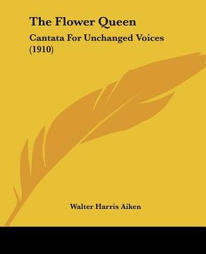 portada the flower queen: cantata for unchanged voices (1910)