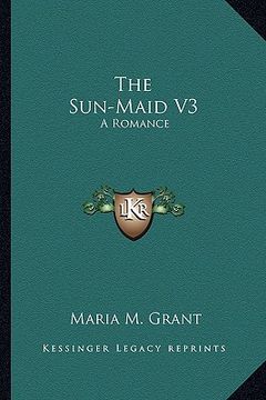 portada the sun-maid v3: a romance (en Inglés)