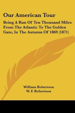 portada our american tour: being a run of ten thousand miles from the atlantic to the golden gate, in the autumn of 1869 (1871)
