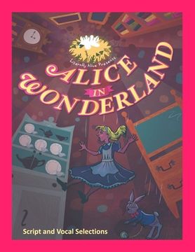 portada Alice in Wonderland the Musical: Script and Vocal Selections