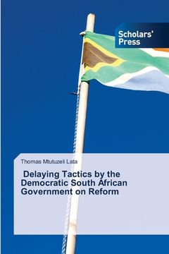 portada Delaying Tactics by the Democratic South African Government on Reform (en Inglés)