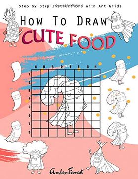 portada How to Draw Cute Food: Step by Step Instructions With art Grids: Drawing Super Fruits & Vegetables for Kids & Adults: A Step-By-Step Drawing and. To Learn to Draw Cute Stuff (Draw With Amber) (en Inglés)