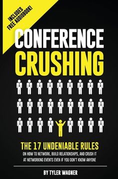 portada Conference Crushing: The 17 Undeniable Rules Of Building Relationships, Growing Your Network, And Crushing A Conference Even If You Don't K (en Inglés)