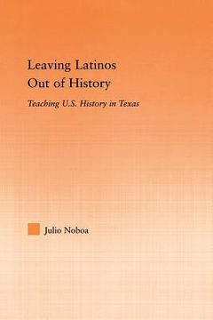 portada leaving latinos out of history: teaching us history in texas (in English)