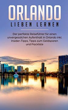 portada Orlando Lieben Lernen: Der Perfekte Reiseführer für Einen Unvergesslichen Aufenthalt in Orlando Inkl. Insider Tipps, Tipps zum Geldsparen und Packliste (en Alemán)