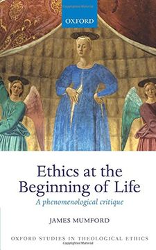 portada Ethics at the Beginning of Life: A phenomenological critique (Oxford Studies in Theological Ethics)