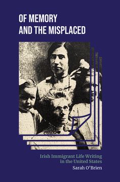 portada Of Memory and the Misplaced: Irish Immigrant Life Writing in the United States (en Inglés)