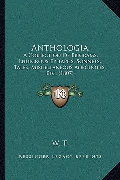portada anthologia: a collection of epigrams, ludicrous epitaphs, sonnets, tales, miscellaneous anecdotes, etc. (1807) (en Inglés)
