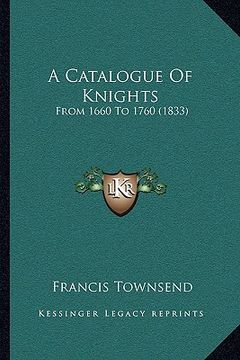 portada a catalogue of knights: from 1660 to 1760 (1833)