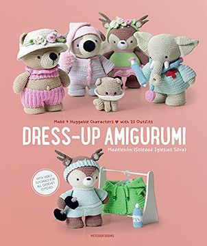 portada Dress-Up Amigurumi: Make 4 Huggable Characters With 25 Outfits (libro en Inglés)