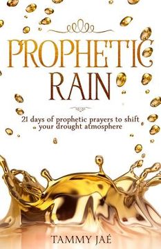 portada Prophetic Rain: 21 Days of Prophetic Prayers to Shift Your Drought Atmosphere (en Inglés)