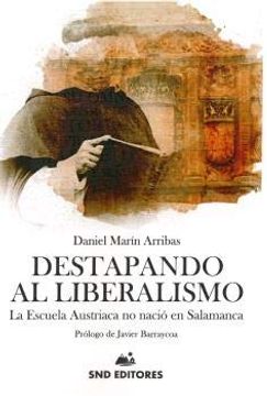 portada Destapando al Liberalismo: La Escuela Austriaca no Nacio en Salamanca (in Spanish)