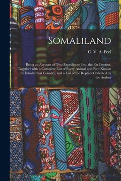 portada Somaliland; Being an Account of Two Expeditions Into the Far Interior, Together With a Complete List of Every Animal and Bird Known to Inhabit That Co (en Inglés)