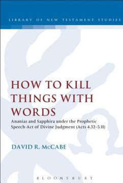 portada How to Kill Things with Words: Ananias and Sapphira Under the Prophetic Speech-Act of Divine Judgment (Acts 4.32-5.11) (en Inglés)