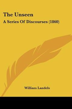 portada the unseen: a series of discourses (1860) (en Inglés)