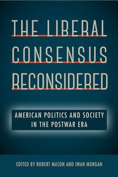 portada The Liberal Consensus Reconsidered: American Politics and Society in the Postwar Era (in English)